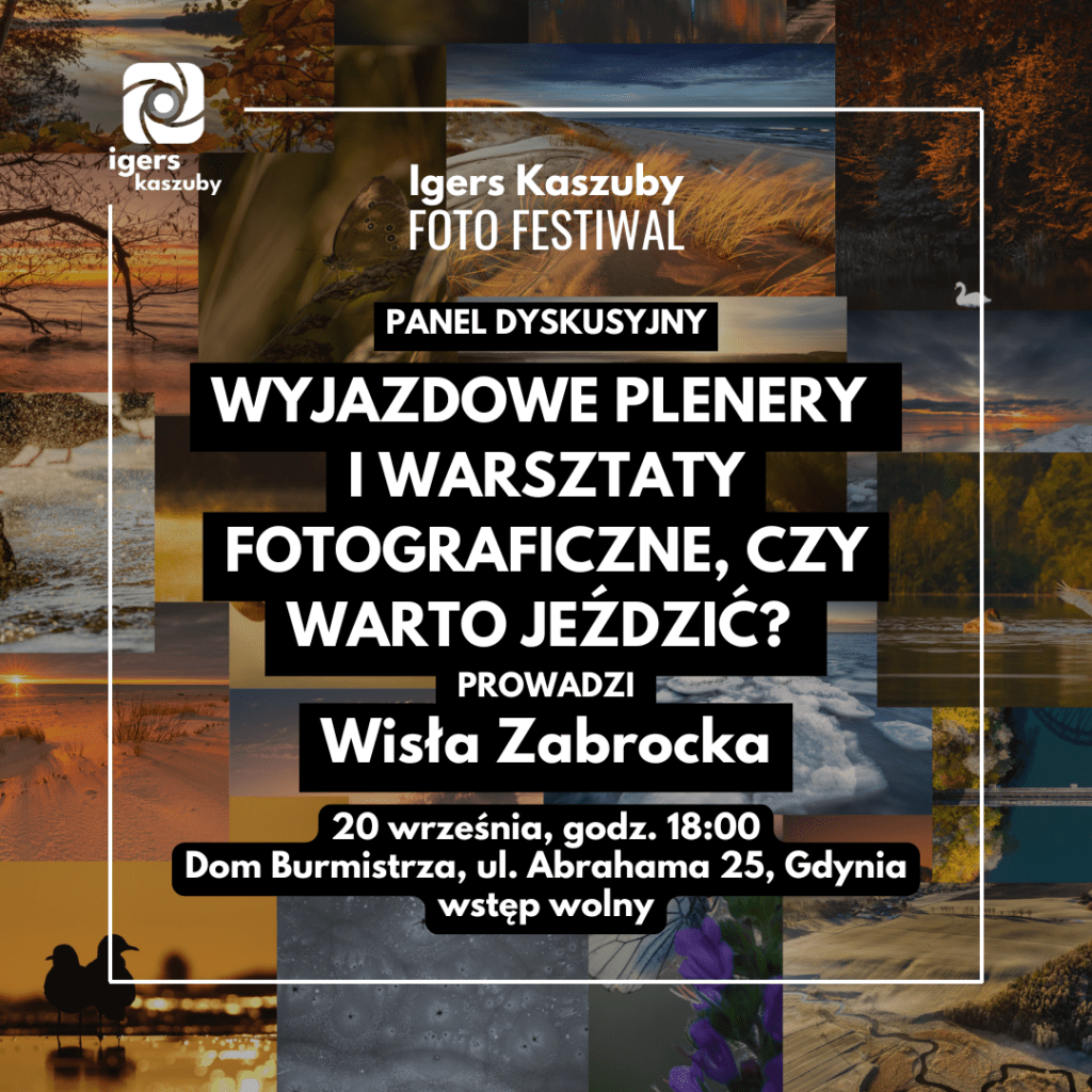 Wyjazdowe plenery i warsztaty fotograficzne czy warto jeździć? – panel dyskusyjny z Wisłą Zabrocką ,